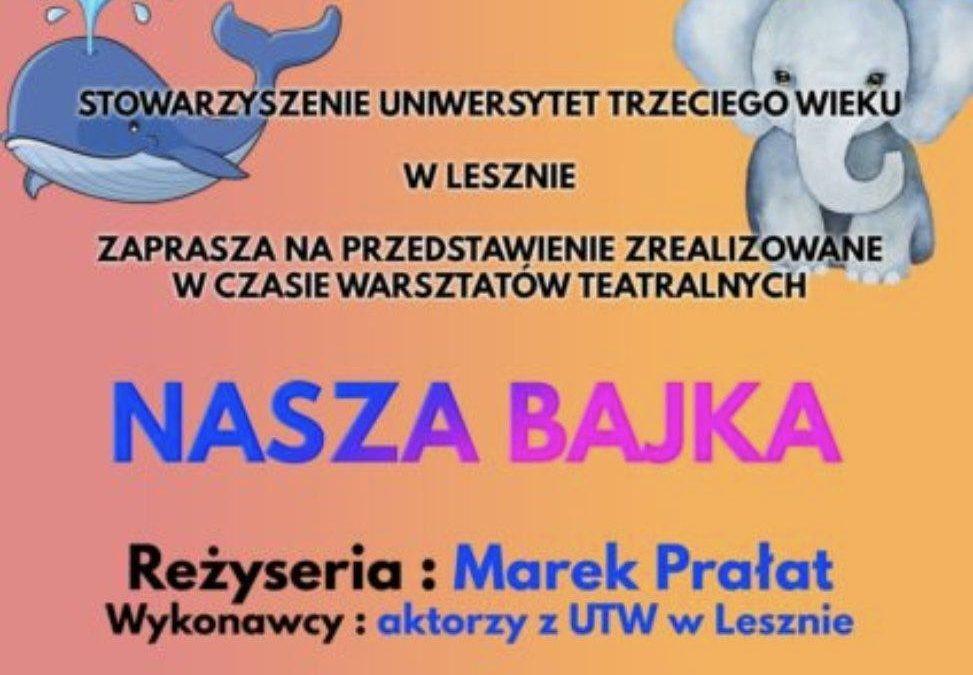 NASZA BAJKA – chcesz wiedzieć co to takiego? Przyjdź na przedstawienie!